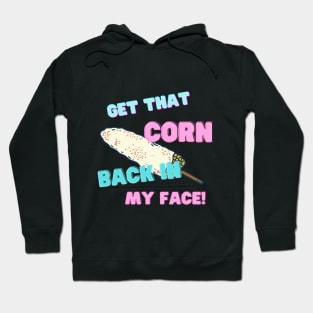 Get that corn back in my face! Hoodie